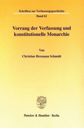 Vorrang der Verfassung und konstitutionelle Monarchie. von Schmidt,  Christian Hermann