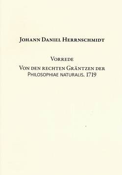 Vorrede. Von den rechten Gräntzen der Philosophiae naturalis. 1719 von Gärtig,  Tom, Veltmann,  Claus