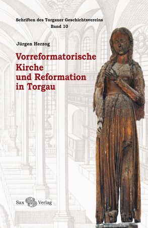 Vorreformatorische Kirche und Reformation in Torgau von Herzog,  Jürgen