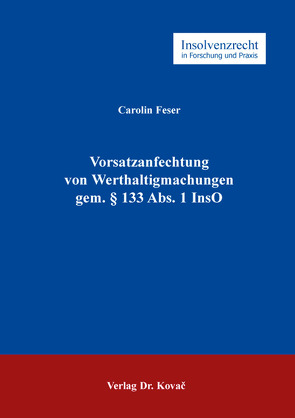 Vorsatzanfechtung von Werthaltigmachungen gem. § 133 Abs. 1 InsO von Feser,  Carolin