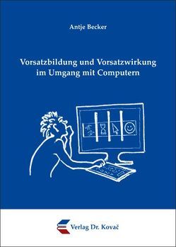 Vorsatzbildung und Vorsatzwirkung im Umgang mit Computern von Becker,  Antje