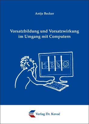 Vorsatzbildung und Vorsatzwirkung im Umgang mit Computern von Becker,  Antje