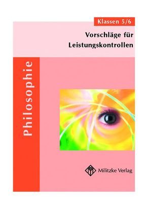 Vorschläge für Leistungskontrollen Philosophie in den Klassen 5/6 von Brüning,  Barbara