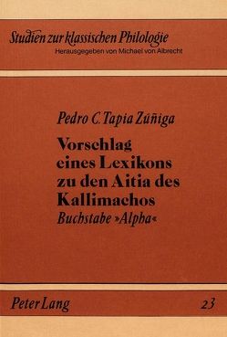 Vorschlag eines Lexikons zu den Aitia des Kallimachos von Tapia Zúniga,  Pedro C.