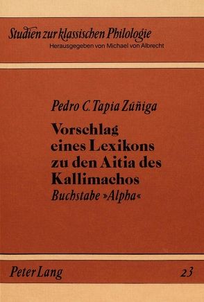 Vorschlag eines Lexikons zu den Aitia des Kallimachos von Tapia Zúniga,  Pedro C.