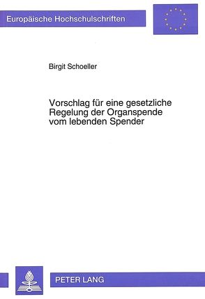 Vorschlag für eine gesetzliche Regelung der Organspende vom lebenden Spender von Schoeller,  Brigit