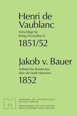 Vorschläge für König Maximilian II. Ästhetische Rundschau über die Stadt München von Bauer,  Jakob von, Bäumler,  Klaus, Vaublanc,  Henri de