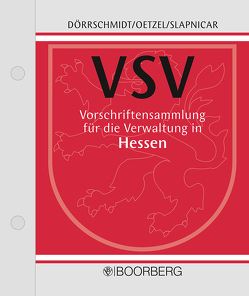 Vorschriftensammlung für die Verwaltung in Hessen (VSV) von Brinkmeier-Kaiser,  Kathrin, Dörrschmidt,  Harald, Hartmannshenn,  Jochen, Kümmerle,  Silke, Noll,  Alexander, Oetzel,  Friedrich, Schäfers-Vogel,  Alexandra, Seubert,  Walter, Slapnicar,  Klaus W, Vogt,  Hartmut, Zentgraf,  Renate