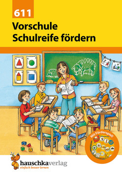 Vorschule: Schulreife fördern von Hauschka-Bohmann,  Ingrid, Knapp,  Martina