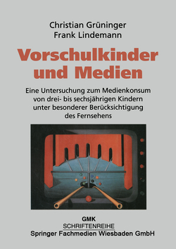 Vorschulkinder und Medien von Grüninger,  Christian, Lindemann,  Frank