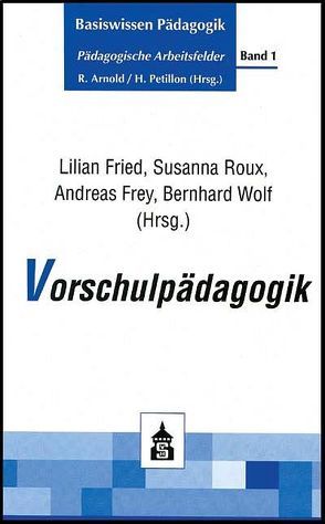 Vorschulpädagogik von Frey,  Andreas, Fried,  Lilian, Roux,  Susanna, Wolf,  Bernhard