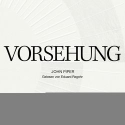 Vorsehung von Piper,  John, Regehr,  Eduard