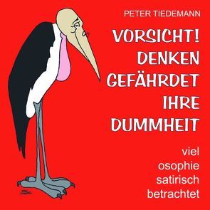 VORSICHT! DENKEN GEFAEHRDET IHRE DUMMHEIT von Tiedemann,  Peter