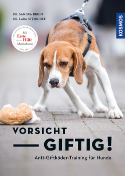 Vorsicht, giftig! Anti-Giftködertraining für Hunde von Bruns,  Sandra, Steinhoff,  Lara Sophie