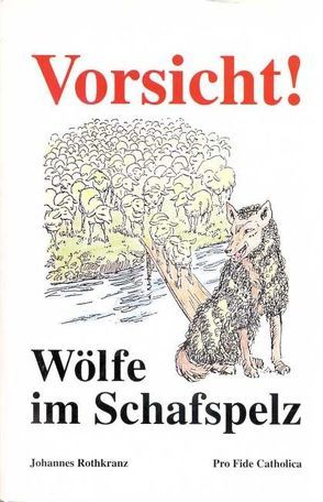 Vorsicht! Wölfe im Schafspelz von Rothkranz,  Johannes