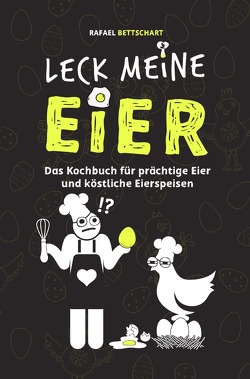 Vorstadtpoeten / LECK MEINE EIER – Das lustige Kochbuch für köstliche Eierspeisen [Sonderausgabe mit zusätzlichem Rezept] von Bettschart,  Rafael