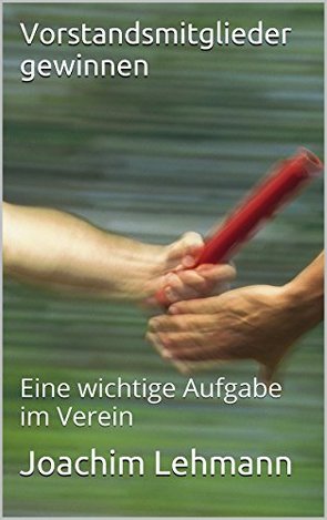 Vorstandsmitglieder gewinnen – Nachfolger finden von Joachim,  Lehmann