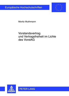 Vorstandsvertrag und Vertragsfreiheit im Lichte des VorstAG von Muthmann,  Moritz