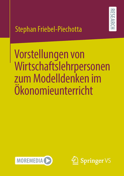Vorstellungen von Wirtschaftslehrpersonen zum Modelldenken im Ökonomieunterricht von Friebel-Piechotta,  Stephan