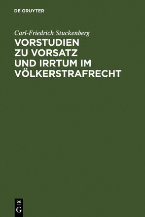 Vorstudien zu Vorsatz und Irrtum im Völkerstrafrecht von Stuckenberg,  Carl-Friedrich