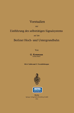 Vorstudien zur Einführung des selbsttätigen Signalsystems auf der Berliner Hoch- und Untergrundbahn von Kemmann,  Gustav