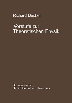 Vorstufe zur Theoretischen Physik von Becker,  Richard