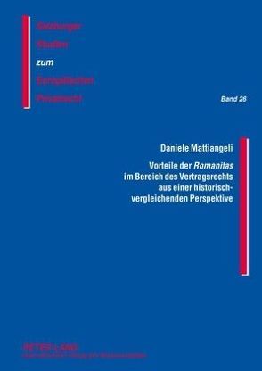 Vorteile der «Romanitas» im Bereich des Vertragsrechts aus einer historisch-vergleichenden Perspektive von Mattiangeli,  Daniele