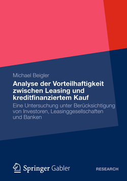 Vorteilhaftigkeit zwischen Leasing und kreditfinanziertem Kauf von Beigler,  Michael