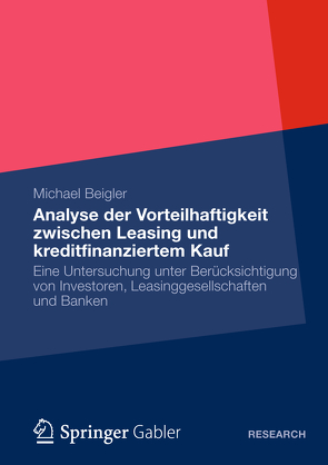 Vorteilhaftigkeit zwischen Leasing und kreditfinanziertem Kauf von Beigler,  Michael