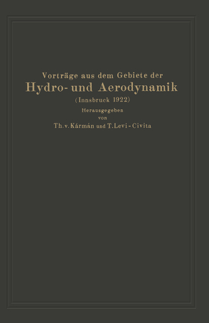 Vorträge aus dem Gebiete der Hydro- und Aerodynamik (Innsbruck 1922) von Baumhauer,  A.G. v., Bjerknes,  V., Burgers,  J. M., Caldonazzo,  E., Cisotti,  U., Eckman,  V. W., Heisenberg,  W., Hopf,  L., Kármán,  Th.v., Kempf,  G., Levi-Civita,  T., Oseen,  W., Panetti,  M., Pistolesi,  E., Prandtl,  L., Thoma,  D., Thysse,  J. Th., Trefftz,  E., Verduzio,  R., Wieselsberger,  C.
