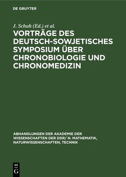 Vorträge des Deutsch-Sowjetisches Symposium über Chronobiologie und Chronomedizin von Gesellschaft für physikalische und mathematische Biologie der DDR, Hecht,  K., Martin-Luther-Universität Halle-Wittenberg, Romanow,  J. A., Schuh,  J.