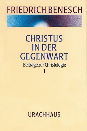 Vorträge und Kurse / Christus in der Gegenwart von Benesch,  Friedrich, Kloiber,  Johannes