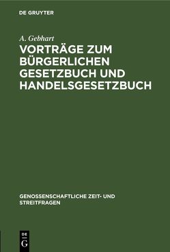Vorträge zum bürgerlichen Gesetzbuch und Handelsgesetzbuch von Gebhart,  A.