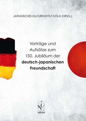 Vorträge und Aufsätze zum 150. Jubiläum der deutsch-japanischen Freundschaft