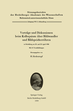 Vorträge und Diskussionen beim Kolloquium über Bildwandler und Bildspeicherröhren in Heidelberg am 28. und 29. April 1958 von Siedentopf,  H.