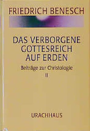 Vorträge und Kurse / Das verborgene Gottesreich auf Erden von Benesch,  Friedrich, Kloiber,  Johannes