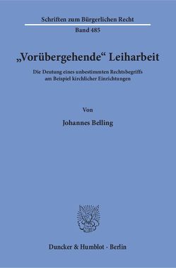 „Vorübergehende“ Leiharbeit. von Belling,  Johannes