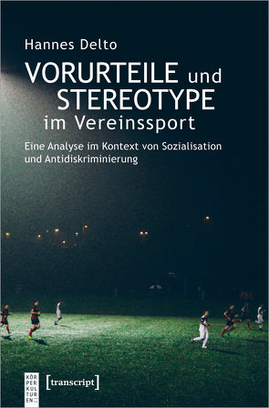 Vorurteile und Stereotype im Vereinssport von Delto,  Hannes