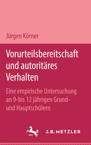 Vorurteilsbereitschaft und autoritäres Verhalten von Körner,  Jürgen