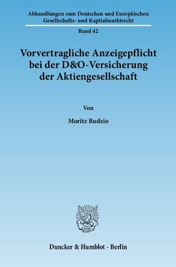 Vorvertragliche Anzeigepflicht bei der D&O-Versicherung der Aktiengesellschaft. von Rudzio,  Moritz