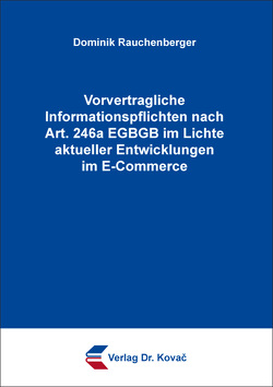 Vorvertragliche Informationspflichten nach Art. 246a EGBGB im Lichte aktueller Entwicklungen im E-Commerce von Rauchenberger,  Dominik