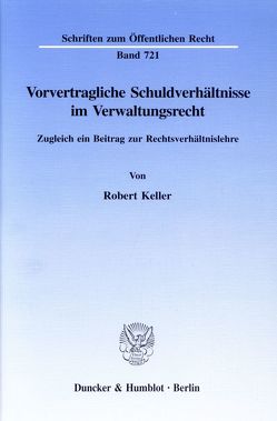 Vorvertragliche Schuldverhältnisse im Verwaltungsrecht. von Keller,  Robert