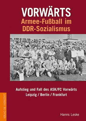 Vorwärts – Armee-Fußball im DDR-Sozialismus von Leske,  Hanns