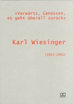 „Vorwärts, Genossen, es geht überall zurück“. Karl Wiesinger (1923-1991) von Hofer,  Georg, Neundlinger,  Helmut