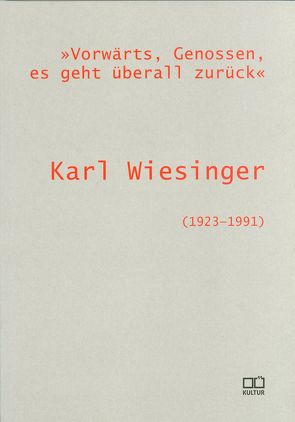 „Vorwärts, Genossen, es geht überall zurück“. Karl Wiesinger (1923-1991) von Hofer,  Georg, Neundlinger,  Helmut