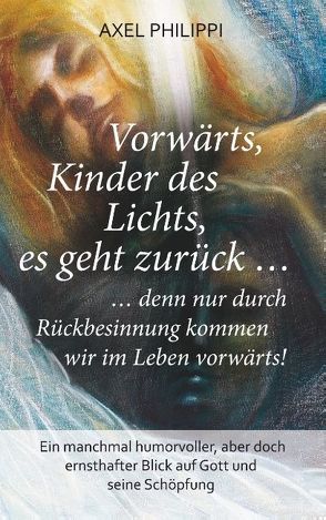 Vorwärts, Kinder des Lichts, es geht zurück … von Philippi,  Axel