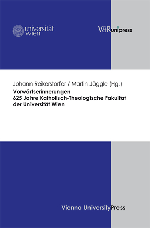 Vorwärtserinnerungen. 625 Jahre Katholisch-Theologische Fakultät der Universität Wien von Jäggle,  Martin, Reikerstorfer,  Johann