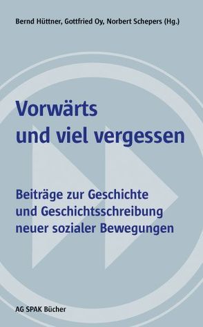 Vorwärts und viel vergessen von Bologna,  Sergio, Grigat,  Stephan, Harms,  Imma, Haunss,  Sebastian, Hüttner,  Bernd, Karakayali,  Serhat, Kunz,  Thomas, Lange,  Dirk, Lenz,  Ilse, Oy,  Gottfried, Schepers,  Norbert, Schneider,  Brigitte, Schneider,  Christoph, Wendling,  Rainer