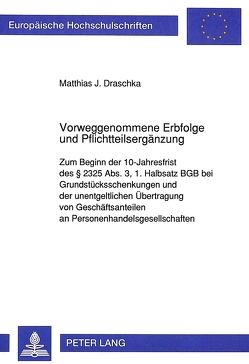 Vorweggenommene Erbfolge und Pflichtteilsergänzung von Draschka,  Matthias