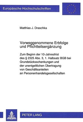 Vorweggenommene Erbfolge und Pflichtteilsergänzung von Draschka,  Matthias